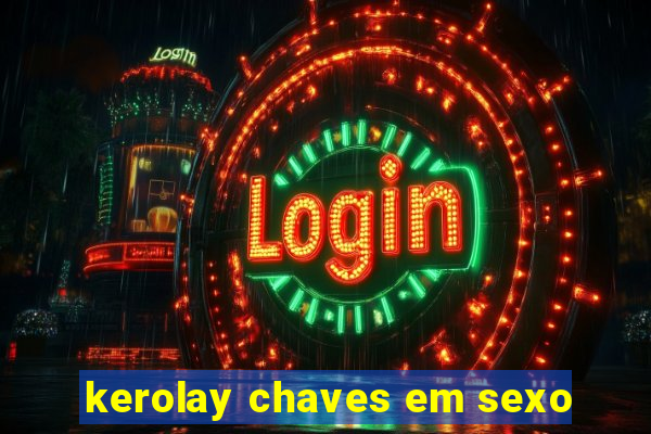 kerolay chaves em sexo